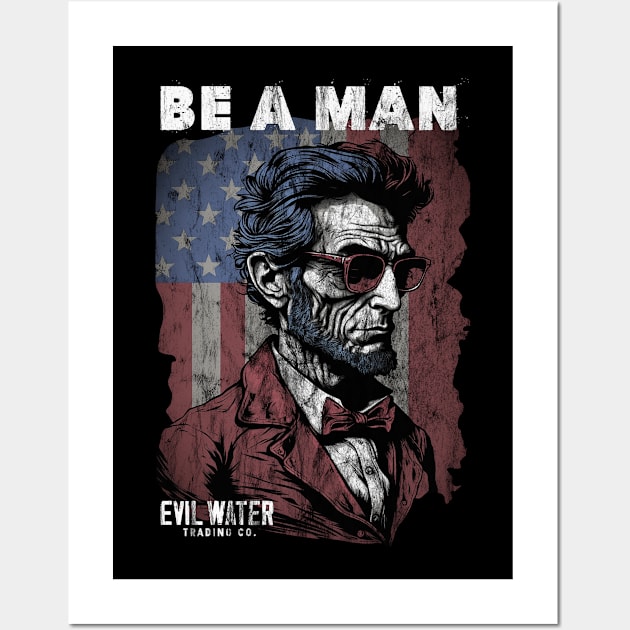 Honest Abe Be a Man Wall Art by Evil Water Trading Company